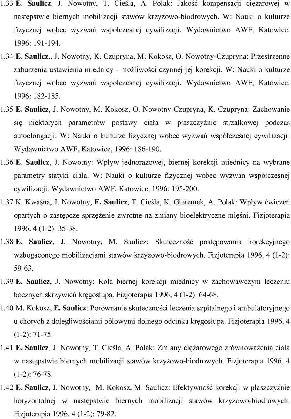 Nowotny-Czupryna: Przestrzenne zaburzenia ustawienia miednicy - możliwości czynnej jej korekcji. W: Nauki o kulturze fizycznej wobec wyzwań współczesnej cywilizacji.