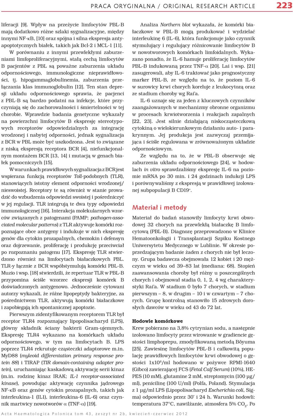 W porównaniu z innymi przewlekłymi zaburzeniami limfoproliferacyjnymi, stałą cechą limfocytów B pacjentów z PBL są poważne zaburzenia układu odpornościowego, immunologiczne nieprawidłowości, tj.