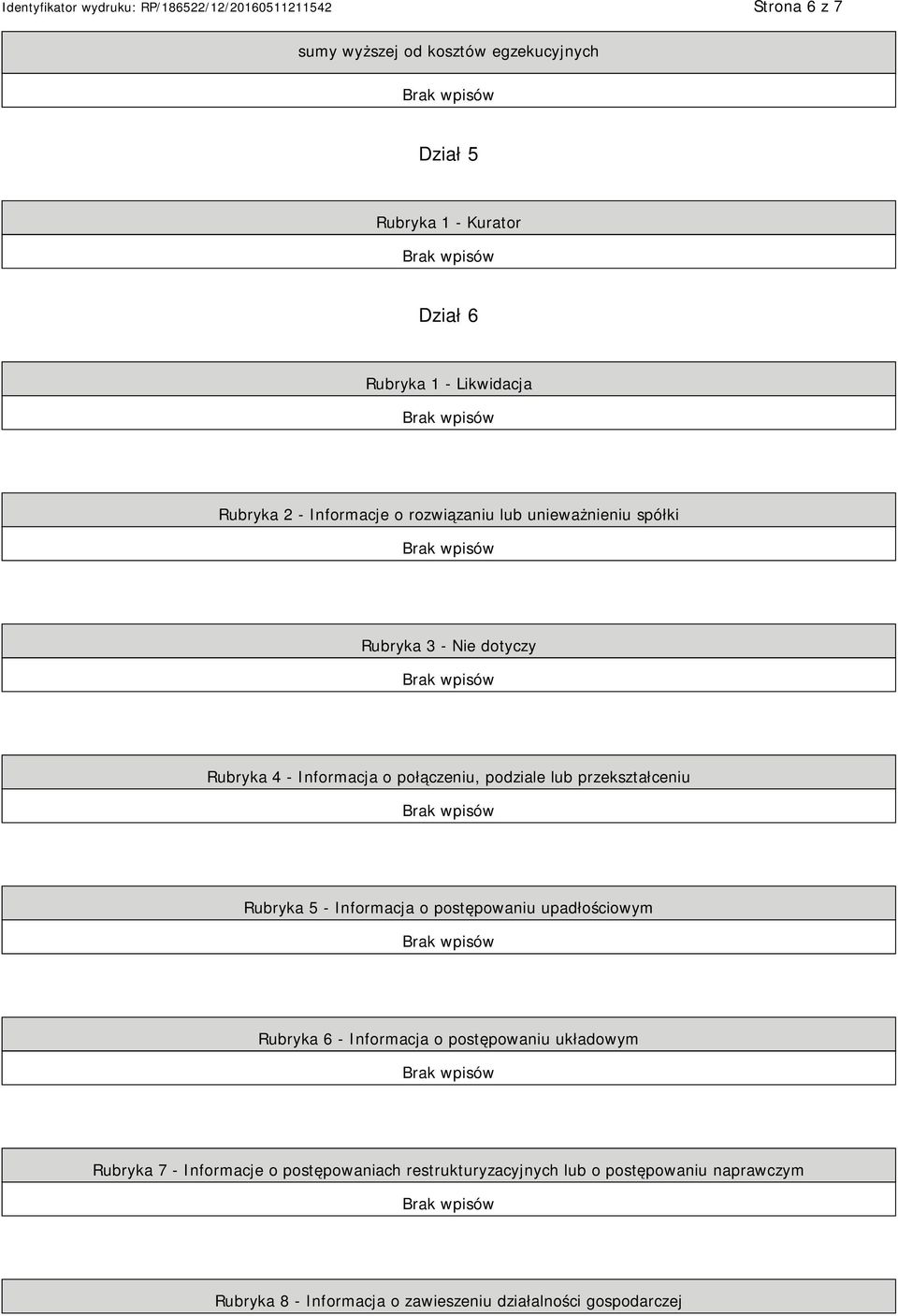 przekształceniu Rubryka 5 - Informacja o postępowaniu upadłościowym Rubryka 6 - Informacja o postępowaniu układowym Rubryka 7 -