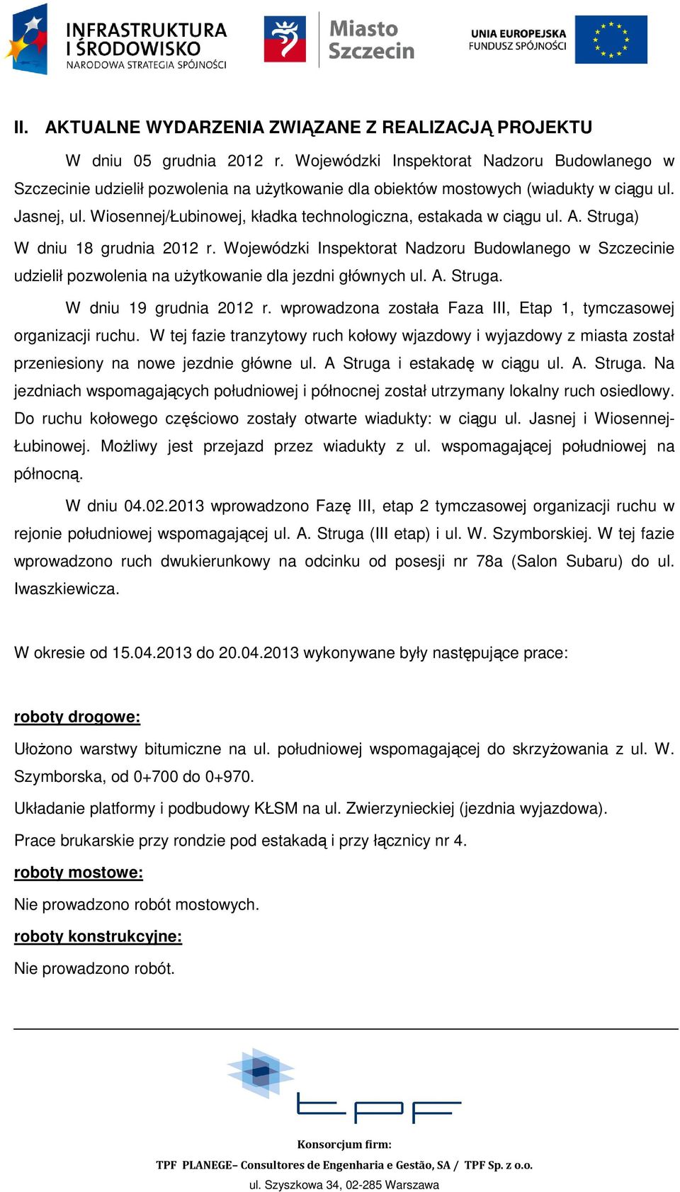 Wiosennej/Łubinowej, kładka technologiczna, estakada w ciągu ul. A. Struga) W dniu 18 grudnia 2012 r.