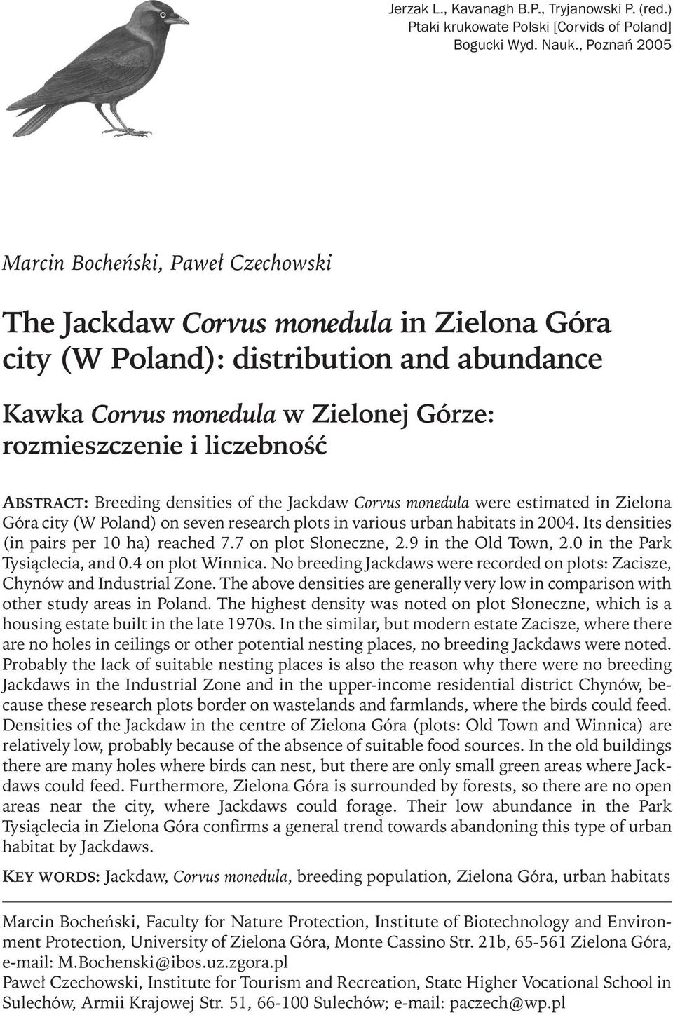 liczebność ABSTRACT: Breeding densities of the Jackdaw Corvus monedula were estimated in Zielona Góra city (W Poland) on seven research plots in various urban habitats in 2004.