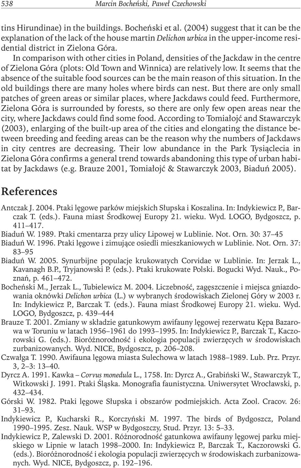 In comparison with other cities in Poland, densities of the Jackdaw in the centre of Zielona Góra (plots: Old Town and Winnica) are relatively low.