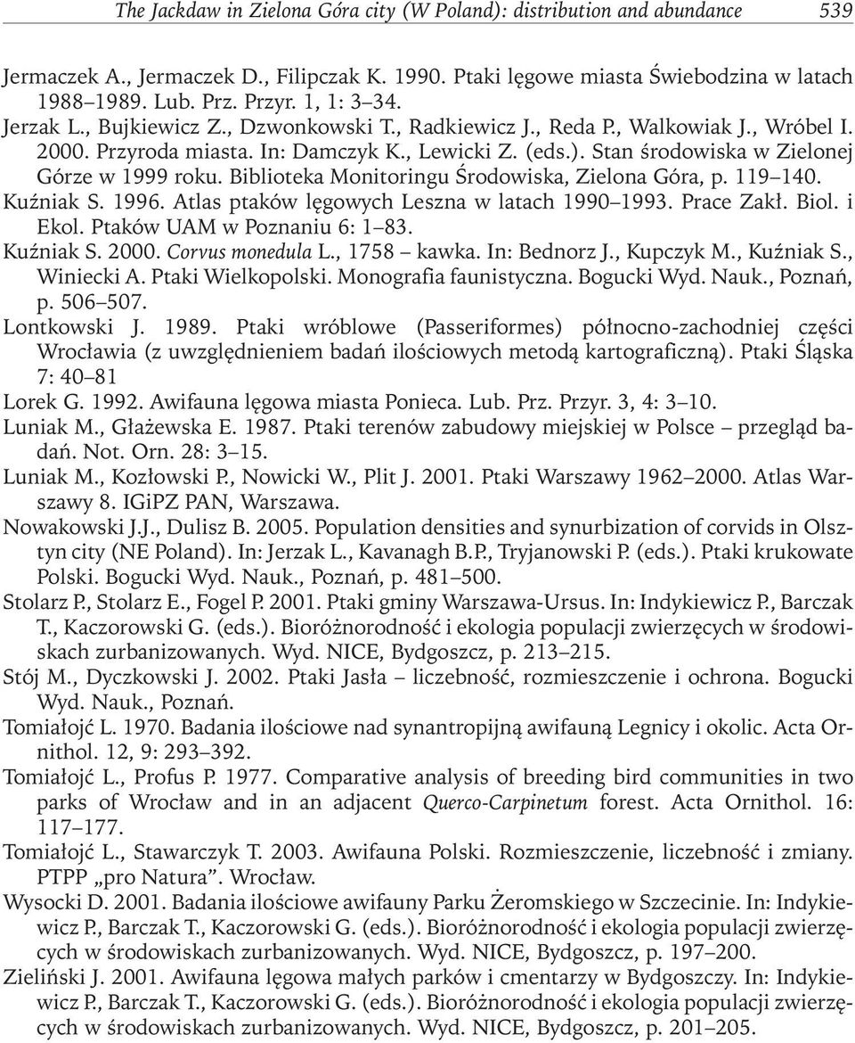 Stan środowiska w Zielonej Górze w 1999 roku. Biblioteka Monitoringu Środowiska, Zielona Góra, p. 119 140. Kuźniak S. 1996. Atlas ptaków lęgowych Leszna w latach 1990 1993. Prace Zakł. Biol. i Ekol.