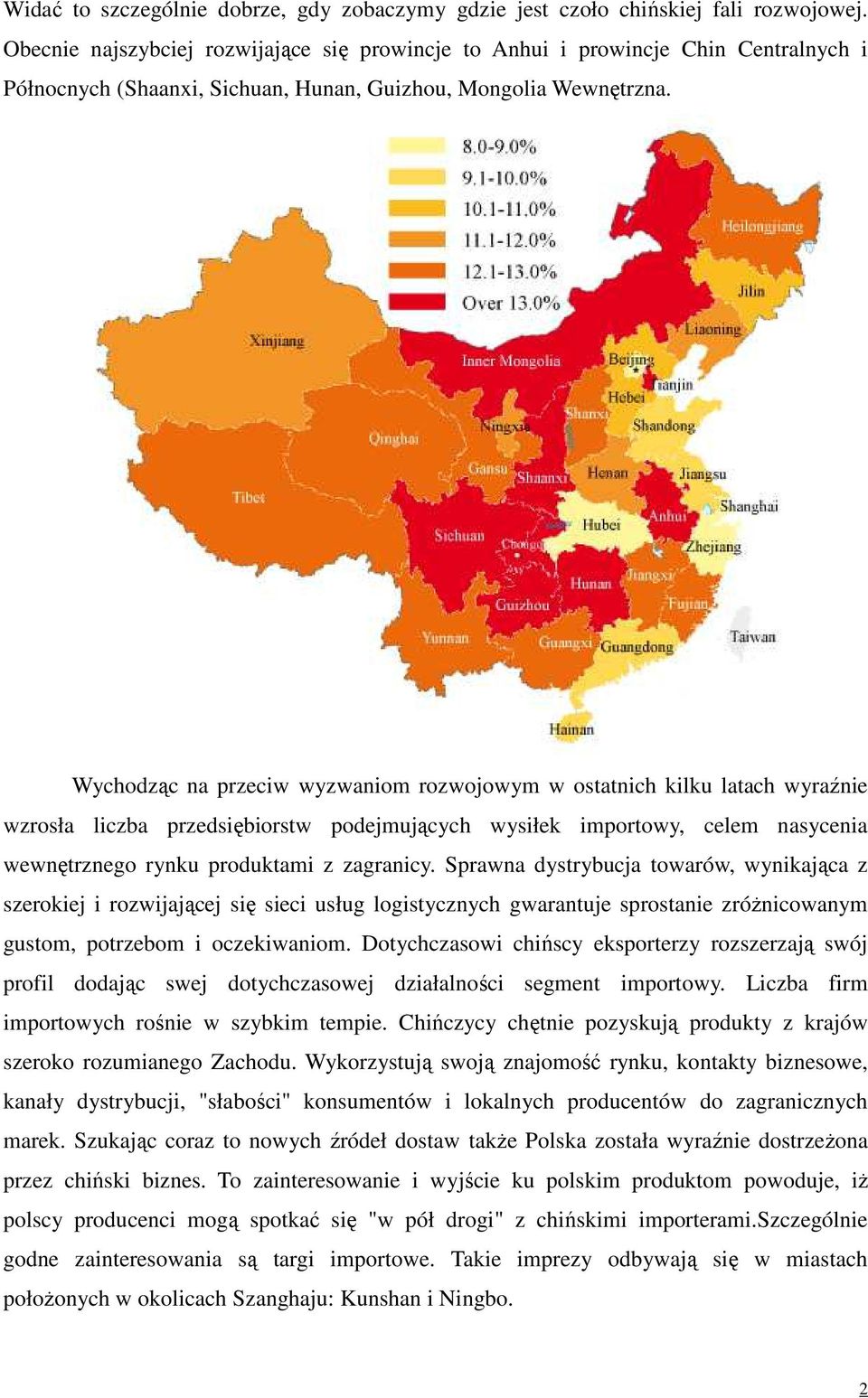 Wychodząc na przeciw wyzwaniom rozwojowym w ostatnich kilku latach wyraźnie wzrosła liczba przedsiębiorstw podejmujących wysiłek importowy, celem nasycenia wewnętrznego rynku produktami z zagranicy.