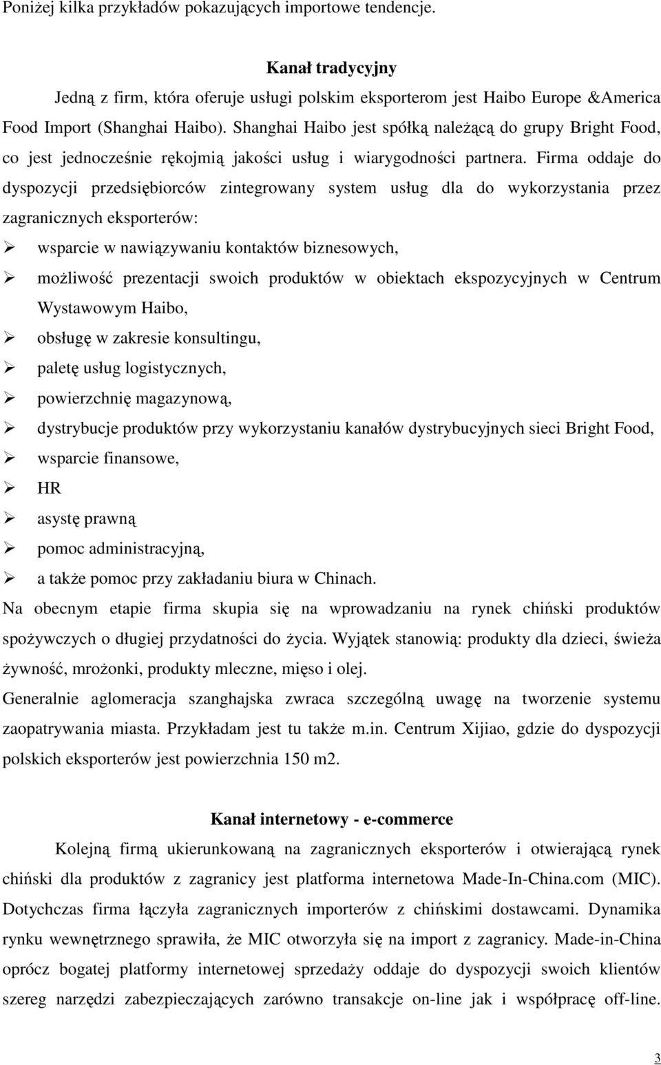 Firma oddaje do dyspozycji przedsiębiorców zintegrowany system usług dla do wykorzystania przez zagranicznych eksporterów: wsparcie w nawiązywaniu kontaktów biznesowych, możliwość prezentacji swoich