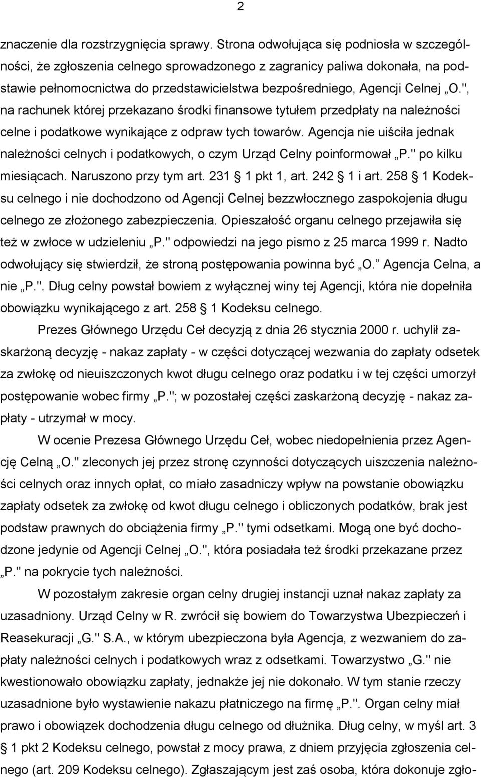 ", na rachunek której przekazano środki finansowe tytułem przedpłaty na należności celne i podatkowe wynikające z odpraw tych towarów.