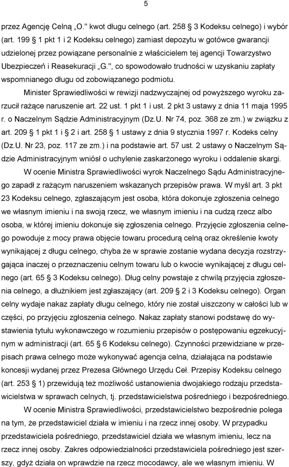 ", co spowodowało trudności w uzyskaniu zapłaty wspomnianego długu od zobowiązanego podmiotu. Minister Sprawiedliwości w rewizji nadzwyczajnej od powyższego wyroku zarzucił rażące naruszenie art.