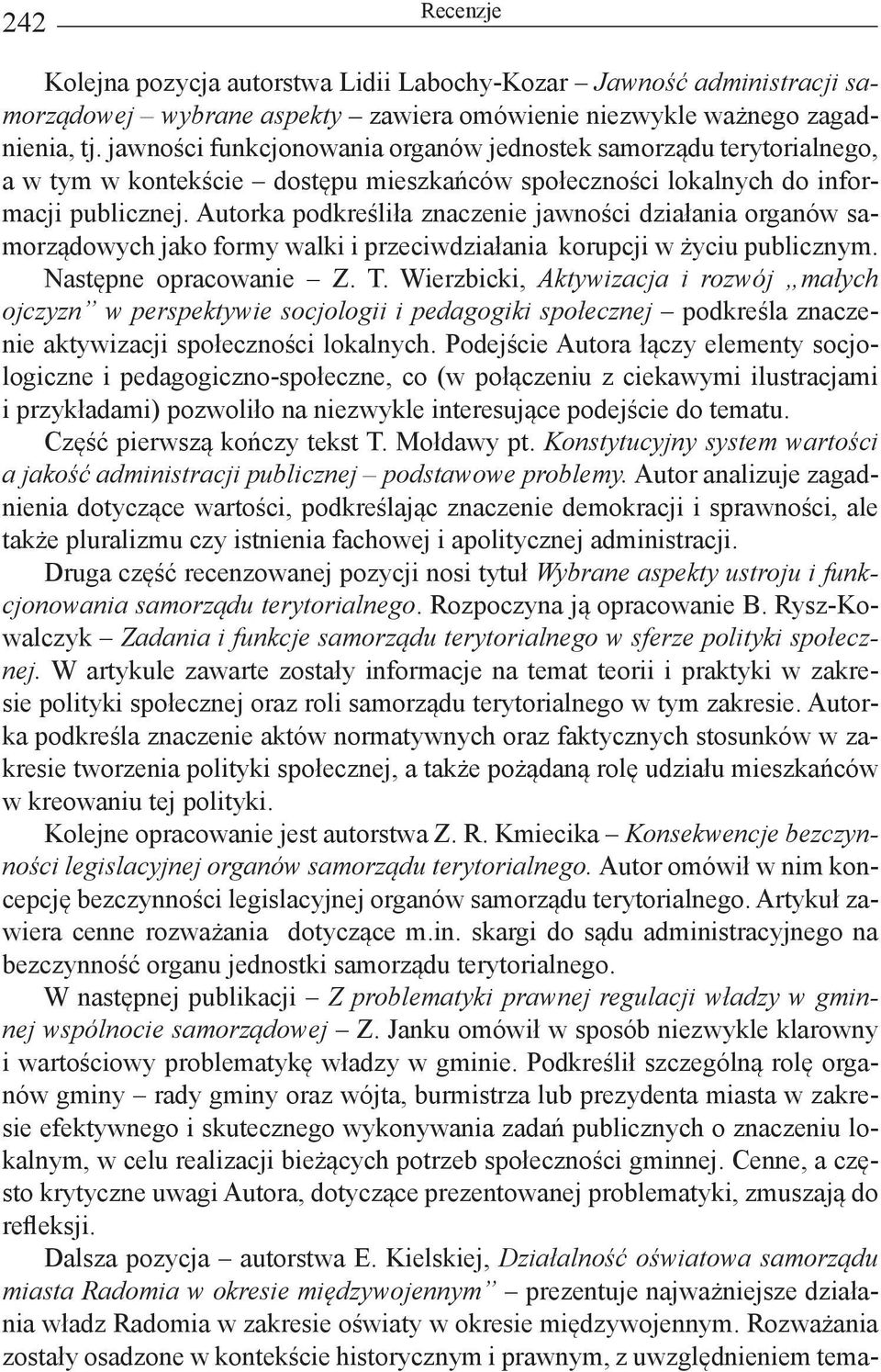 Autorka podkreśliła znaczenie jawności działania organów samorządowych jako formy walki i przeciwdziałania korupcji w życiu publicznym. Następne opracowanie Z. T.