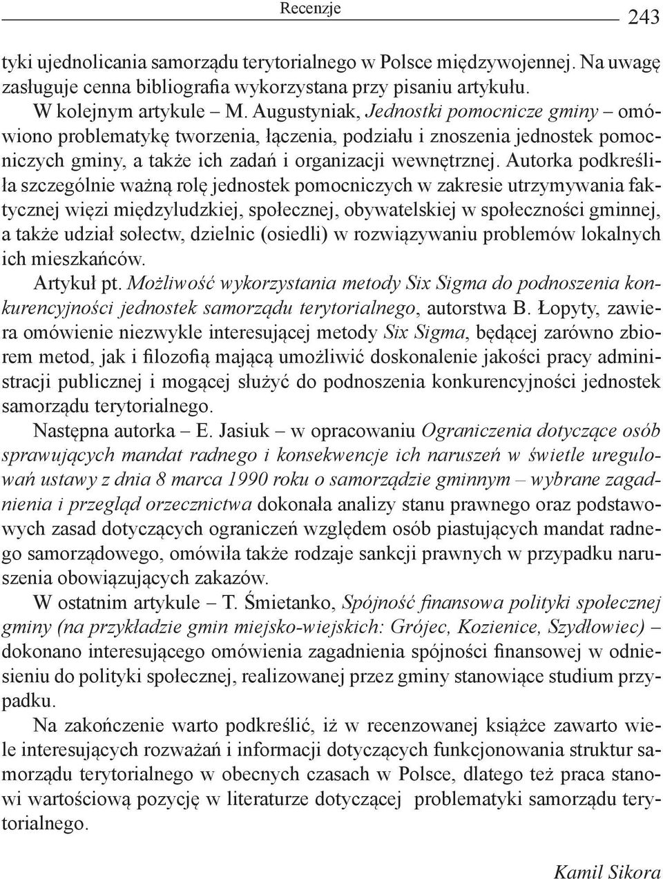 Autorka podkreśliła szczególnie ważną rolę jednostek pomocniczych w zakresie utrzymywania faktycznej więzi międzyludzkiej, społecznej, obywatelskiej w społeczności gminnej, a także udział sołectw,