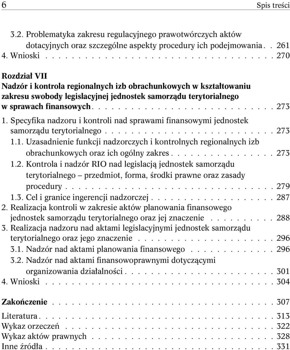 ........................... 273 1. Specyfika nadzoru i kontroli nad sprawami finansowymi jednostek samorządu terytorialnego.......................... 273 1.1. Uzasadnienie funkcji nadzorczych i kontrolnych regionalnych izb obrachunkowych oraz ich ogólny zakres.