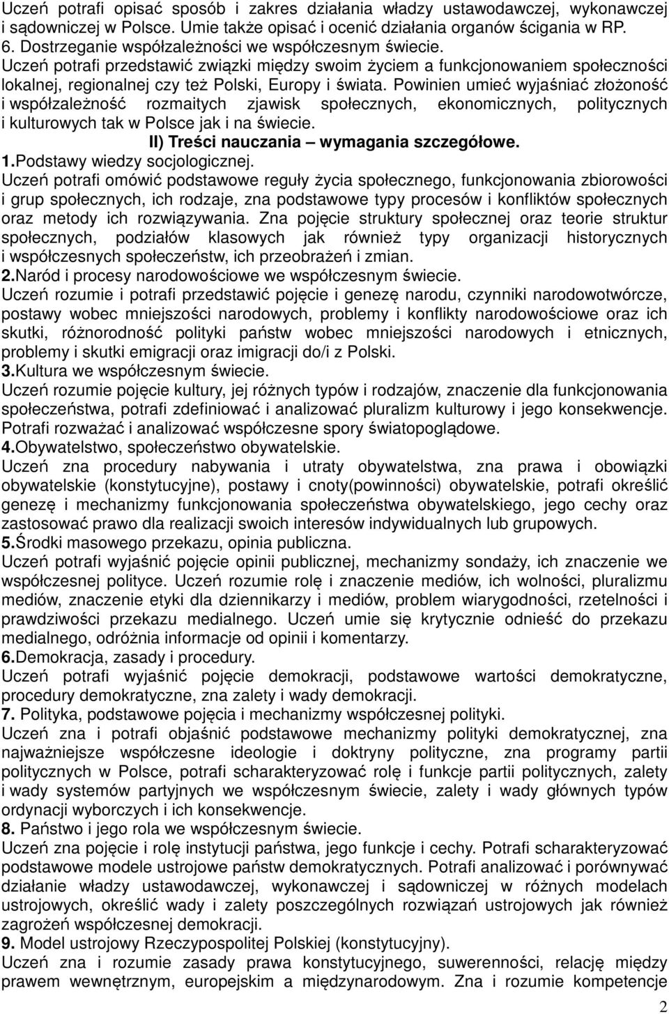 Powinien umieć wyjaśniać złożoność i współzależność rozmaitych zjawisk społecznych, ekonomicznych, politycznych i kulturowych tak w Polsce jak i na świecie. II) Treści nauczania wymagania szczegółowe.