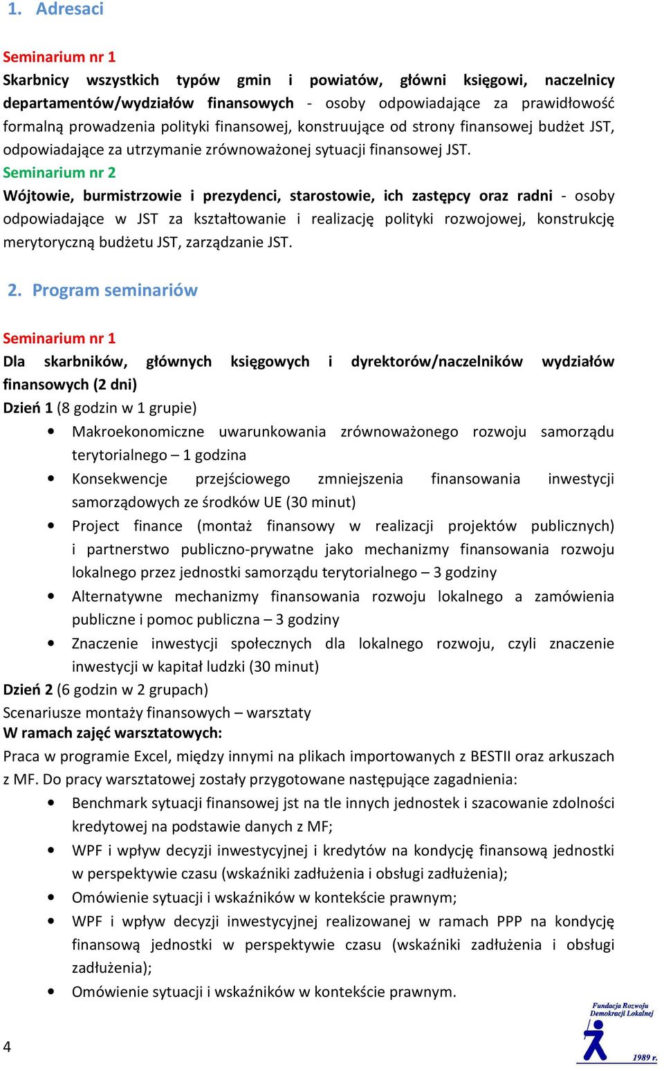 Seminarium nr 2 Wójtowie, burmistrzowie i prezydenci, starostowie, ich zastępcy oraz radni - osoby odpowiadające w JST za kształtowanie i realizację polityki rozwojowej, konstrukcję merytoryczną