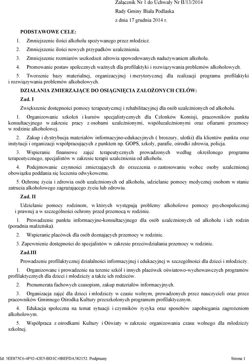 Tworzenie bazy materialnej, organizacyjnej i merytorycznej dla realizacji programu profilaktyki i rozwiązywania problemów alkoholowych. DZIAŁANIA ZMIERZAJĄCE DO OSIĄGNIĘCIA ZAŁOŻONYCH CELÓW: Zad.