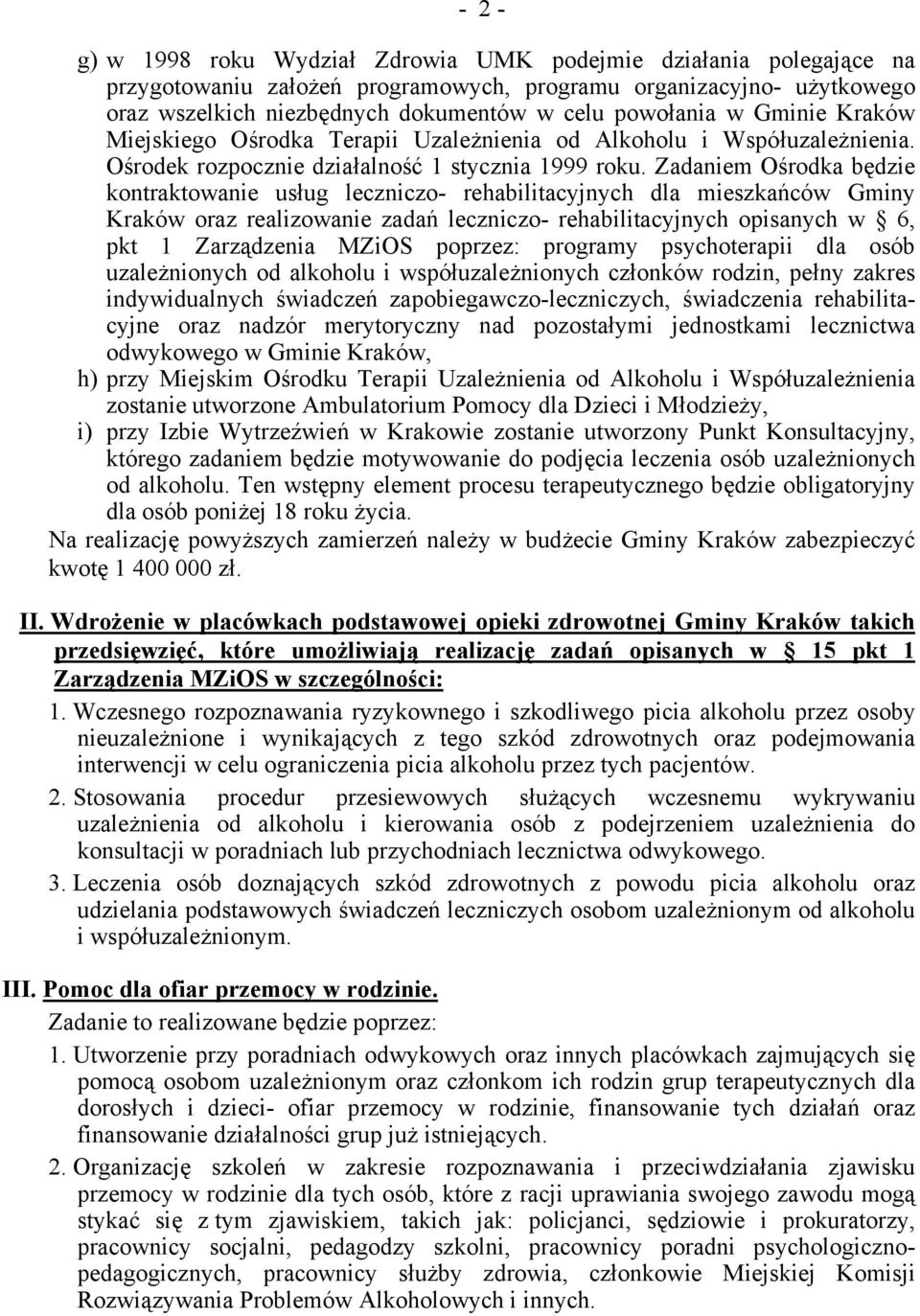 Zadaniem Ośrodka będzie kontraktowanie usług leczniczo- rehabilitacyjnych dla mieszkańców Gminy Kraków oraz realizowanie zadań leczniczo- rehabilitacyjnych opisanych w 6, pkt 1 Zarządzenia MZiOS