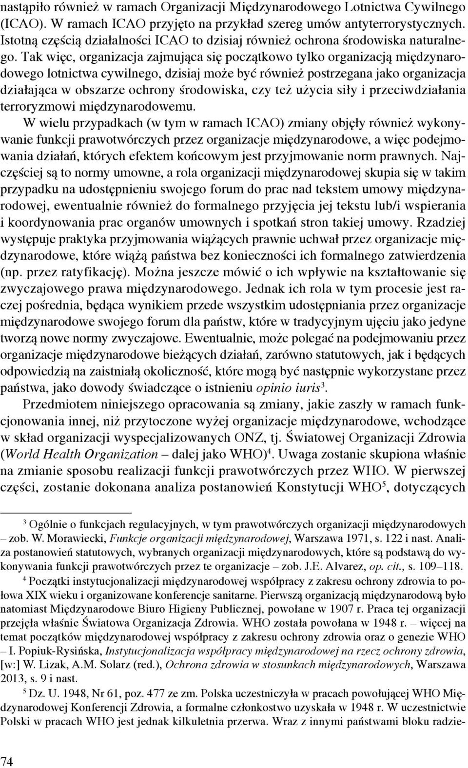 Tak więc, organizacja zajmująca się początkowo tylko organizacją międzynarodowego lotnictwa cywilnego, dzisiaj może być również postrzegana jako organizacja działająca w obszarze ochrony środowiska,