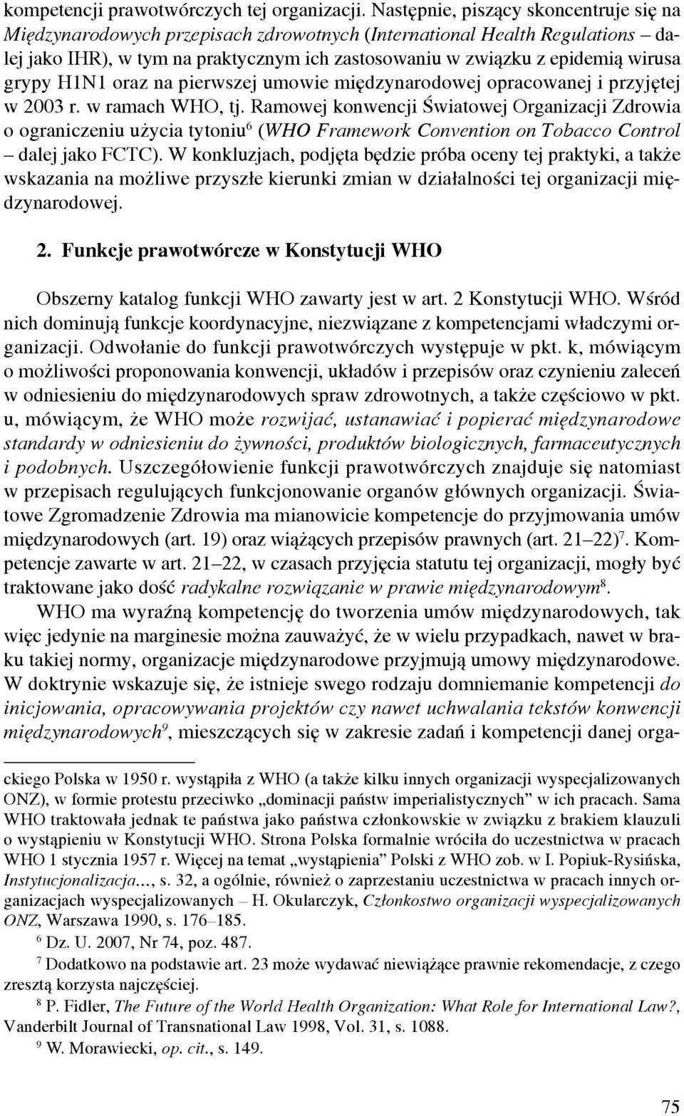 grypy H1N1 oraz na pierwszej umowie międzynarodowej opracowanej i przyjętej w 2003 r. w ramach WHO, tj.