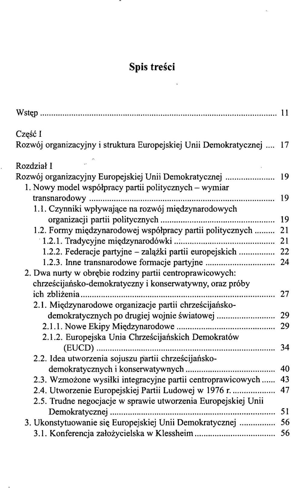 Formy międzynarodowej współpracy partii politycznych 21 1.2.1. Tradycyjne międzynarodówki..; 21 1.2.2. Federacje partyjne - zalążki partii europejskich 22 1.2.3.