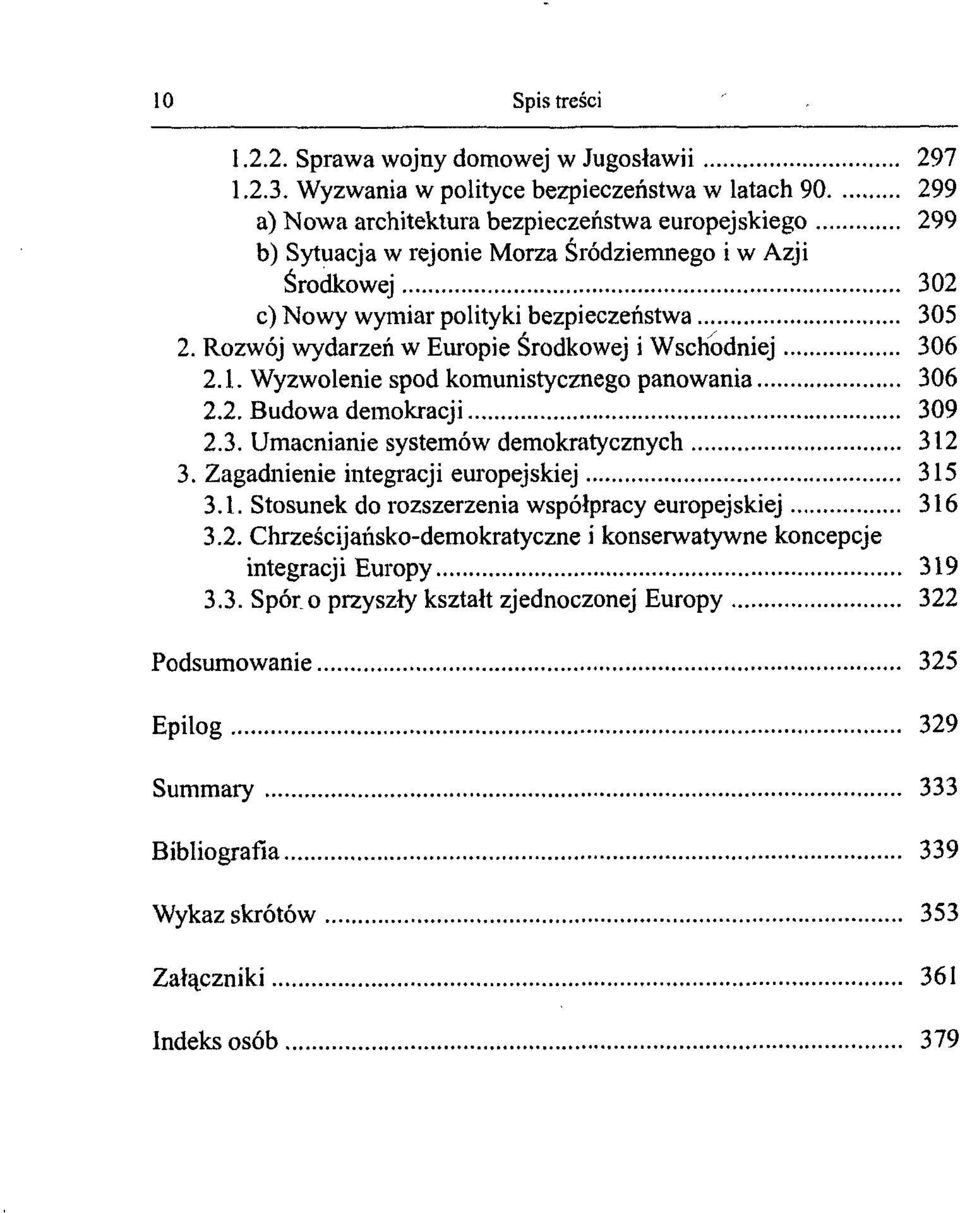 bezpieczeństwa 305 2. Rozwój wydarzeń w Europie Środkowej i Wschodniej 306 2.1. Wyzwolenie spod komunistycznego panowania 306 2.2. Budowa demokracji 309 2.3. Umacnianie systemów demokratycznych 312 3.