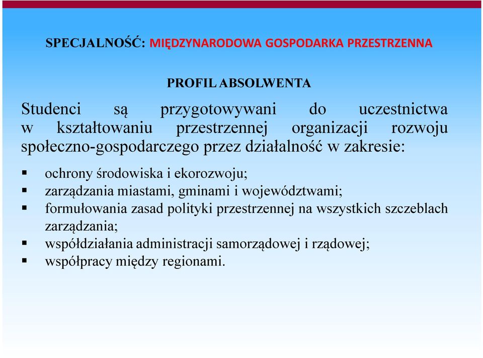 środowiska i ekorozwoju; zarządzania miastami, gminami i województwami; formułowania zasad polityki przestrzennej