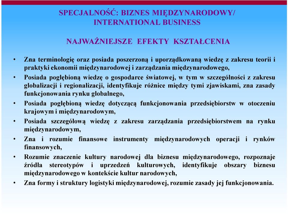 zjawiskami, zna zasady funkcjonowania rynku globalnego, Posiada pogłębioną wiedzę dotyczącą funkcjonowania przedsiębiorstw w otoczeniu krajowym i międzynarodowym, Posiada szczegółową wiedzę z zakresu