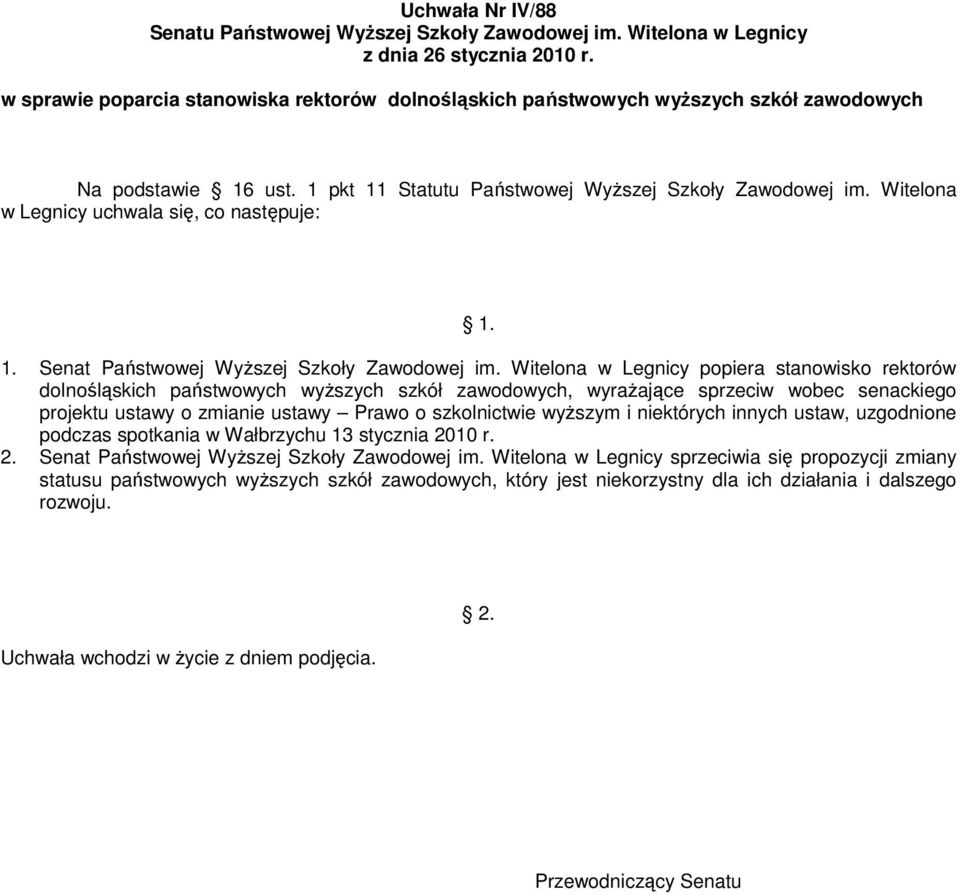 Witelona w Legnicy popiera stanowisko rektorów dolnośląskich państwowych wyŝszych szkół zawodowych, wyraŝające sprzeciw wobec senackiego projektu ustawy o zmianie ustawy Prawo o szkolnictwie