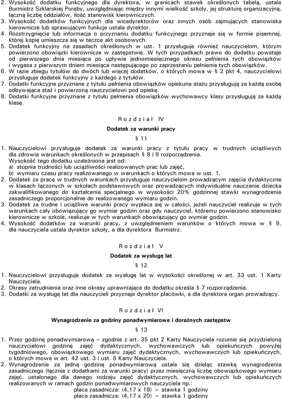 4. Rozstrzygnięcie lub informacja o przyznaniu dodatku funkcyjnego przyznaje się w formie pisemnej, której kopię umieszcza się w teczce akt osobowych. 5.