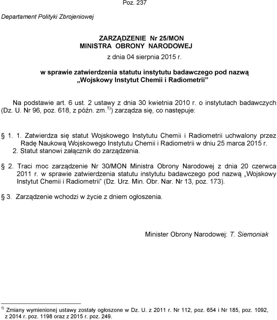 Nr 96, poz. 618, z późn. zm. 1) ) zarządza się, co następuje: 1. 1. Zatwierdza się statut Wojskowego Instytutu Chemii i Radiometrii uchwalony przez Radę Naukową Wojskowego Instytutu Chemii i Radiometrii w dniu 25 marca 2015 r.