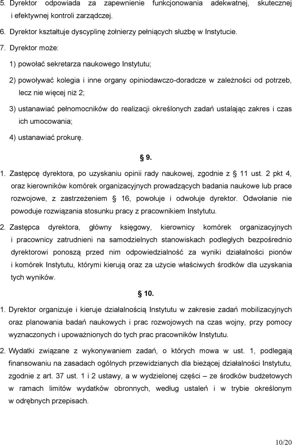 realizacji określonych zadań ustalając zakres i czas ich umocowania; 4) ustanawiać prokurę. 9. 1. Zastępcę dyrektora, po uzyskaniu opinii rady naukowej, zgodnie z 11 ust.