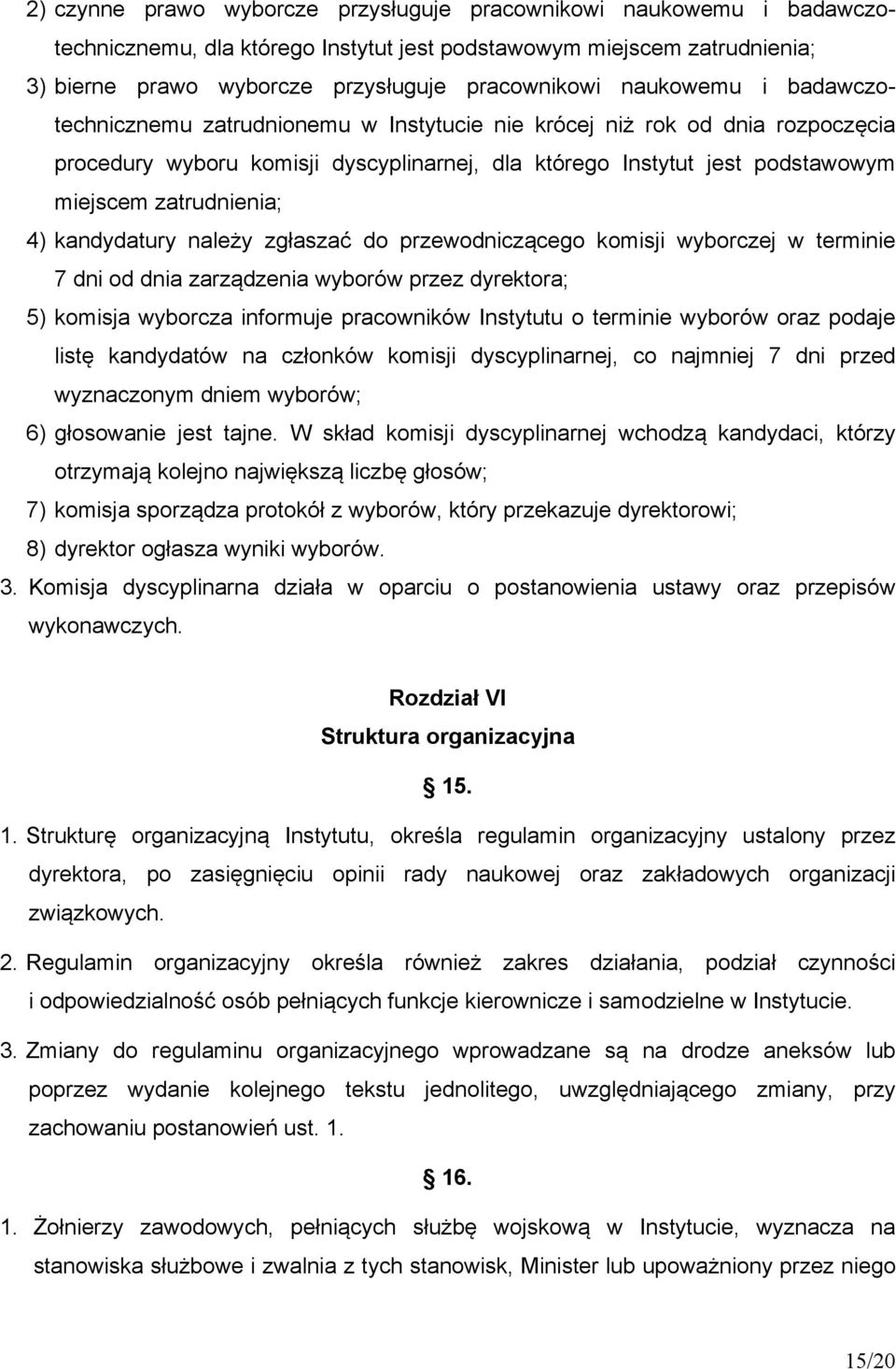 zatrudnienia; 4) kandydatury należy zgłaszać do przewodniczącego komisji wyborczej w terminie 7 dni od dnia zarządzenia wyborów przez dyrektora; 5) komisja wyborcza informuje pracowników Instytutu o