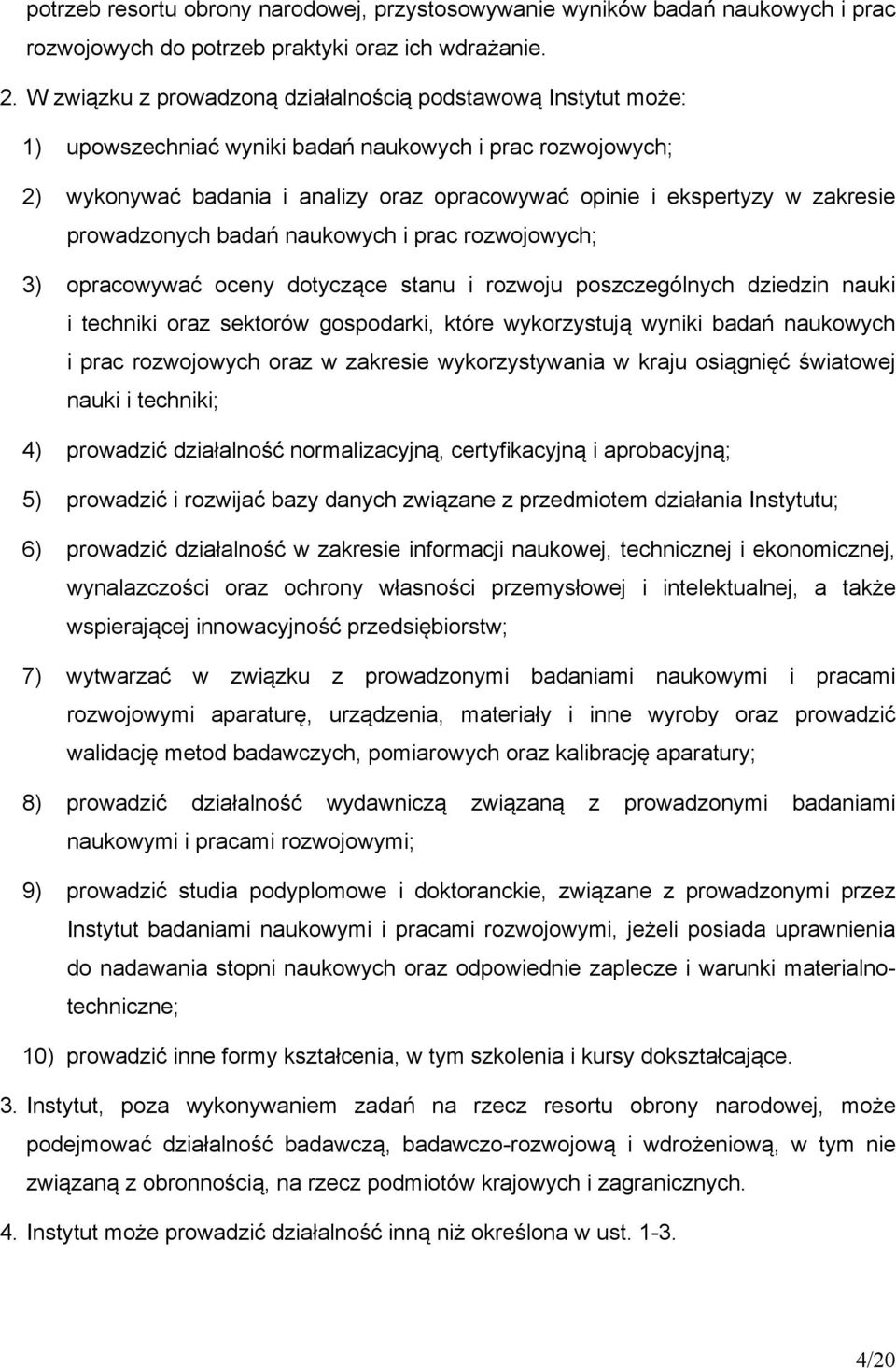 zakresie prowadzonych badań naukowych i prac rozwojowych; 3) opracowywać oceny dotyczące stanu i rozwoju poszczególnych dziedzin nauki i techniki oraz sektorów gospodarki, które wykorzystują wyniki