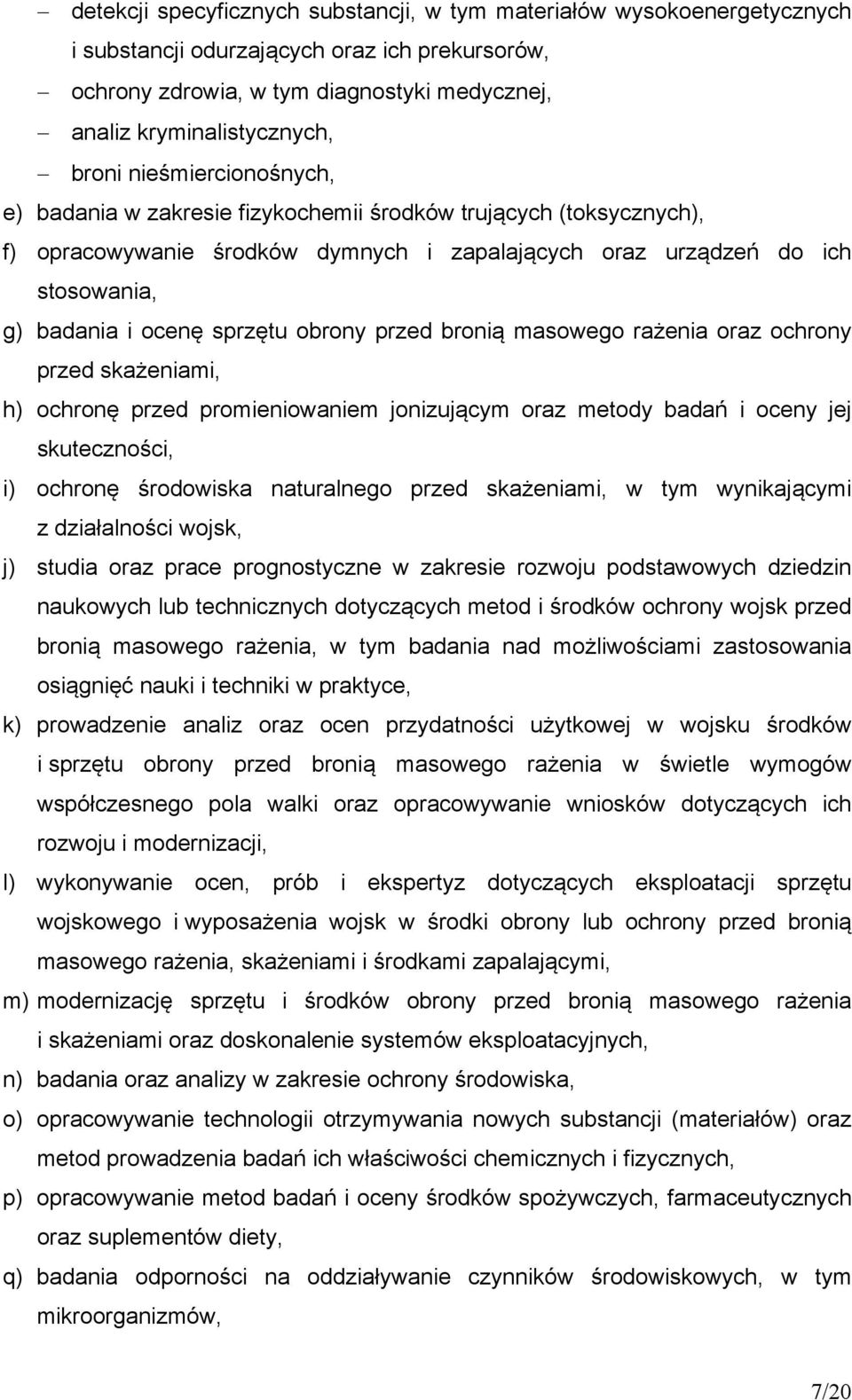 obrony przed bronią masowego rażenia oraz ochrony przed skażeniami, h) ochronę przed promieniowaniem jonizującym oraz metody badań i oceny jej skuteczności, i) ochronę środowiska naturalnego przed