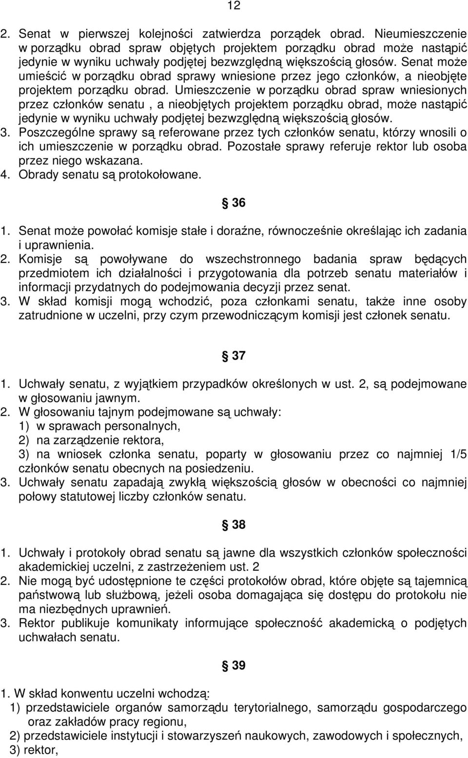 Senat może umieścić w porządku obrad sprawy wniesione przez jego członków, a nieobjęte projektem porządku obrad.