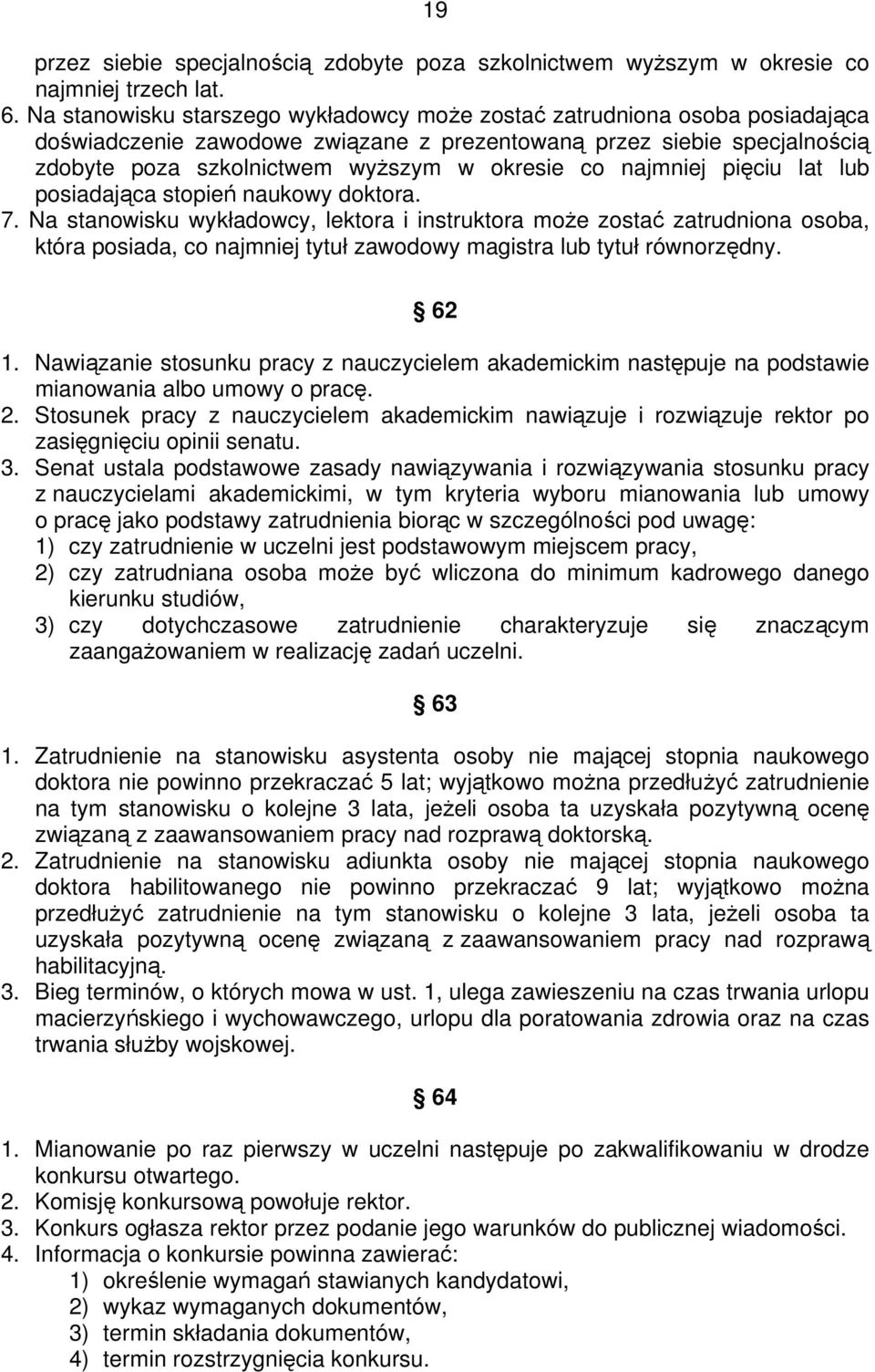 najmniej pięciu lat lub posiadająca stopień naukowy doktora. 7.