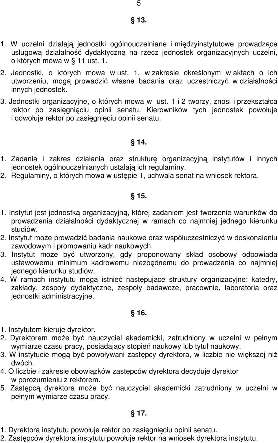 Jednostki organizacyjne, o których mowa w ust. 1 i 2 tworzy, znosi i przekształca rektor po zasięgnięciu opinii senatu.