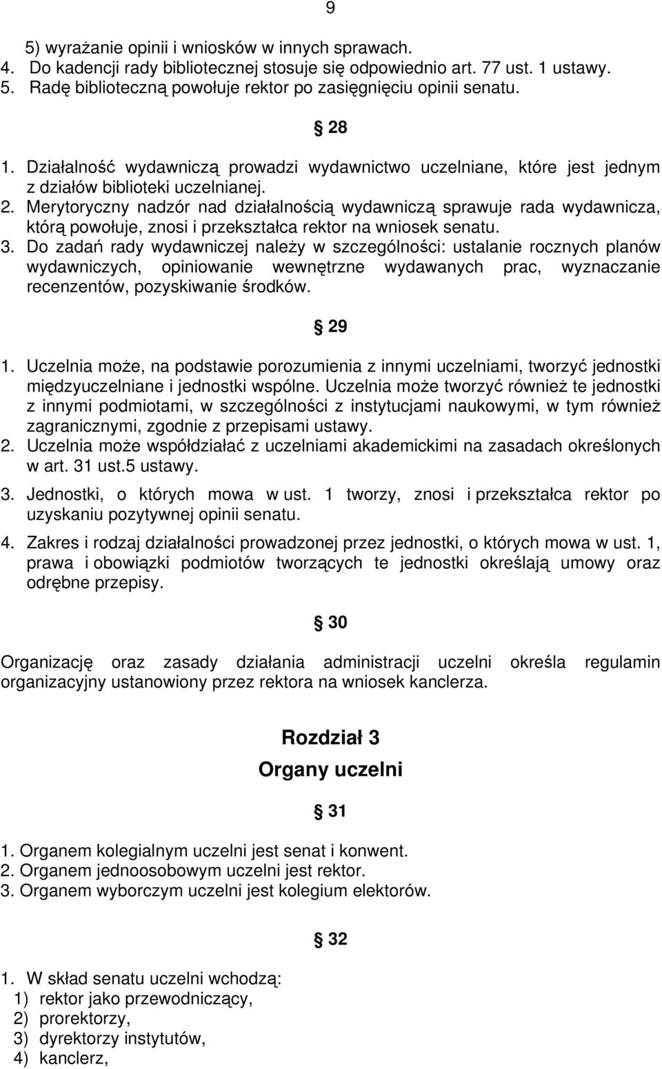 3. Do zadań rady wydawniczej należy w szczególności: ustalanie rocznych planów wydawniczych, opiniowanie wewnętrzne wydawanych prac, wyznaczanie recenzentów, pozyskiwanie środków. 29 1.