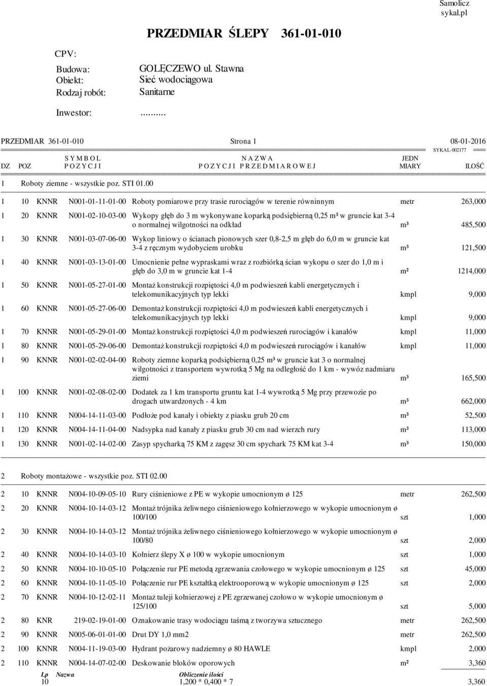 głęb do 3 m wykonywane koparką podsiębierną 0,25 m³ w gruncie kat 3-4 o normalnej wilgotności na odkład m³ 485,500 1 30 KNNR N001-03-07-06-00 Wykop liniowy o ścianach pionowych szer 0,8-2,5 m głęb do