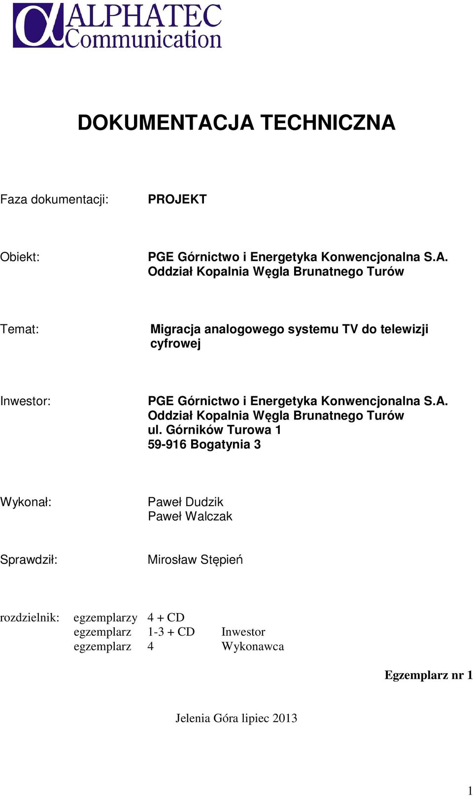 Turów Temat: Migracja analogowego systemu TV do telewizji cyfrowej Inwestor: PGE Górnictwo i Energetyka Konwencjonalna S.A.