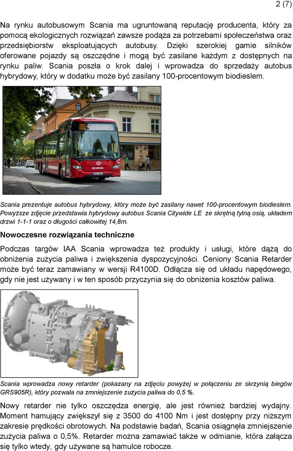 Scania poszła o krok dalej i wprowadza do sprzedaży autobus hybrydowy, który w dodatku może być zasilany 100-procentowym biodieslem.