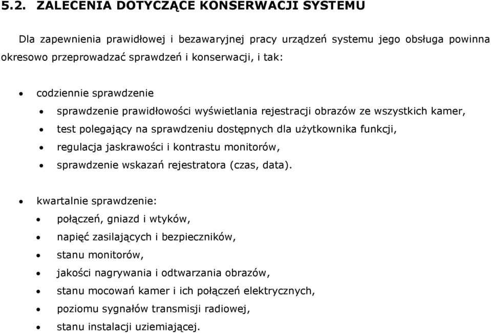 użytkownika funkcji, regulacja jaskrawości i kontrastu monitorów, sprawdzenie wskazań rejestratora (czas, data).