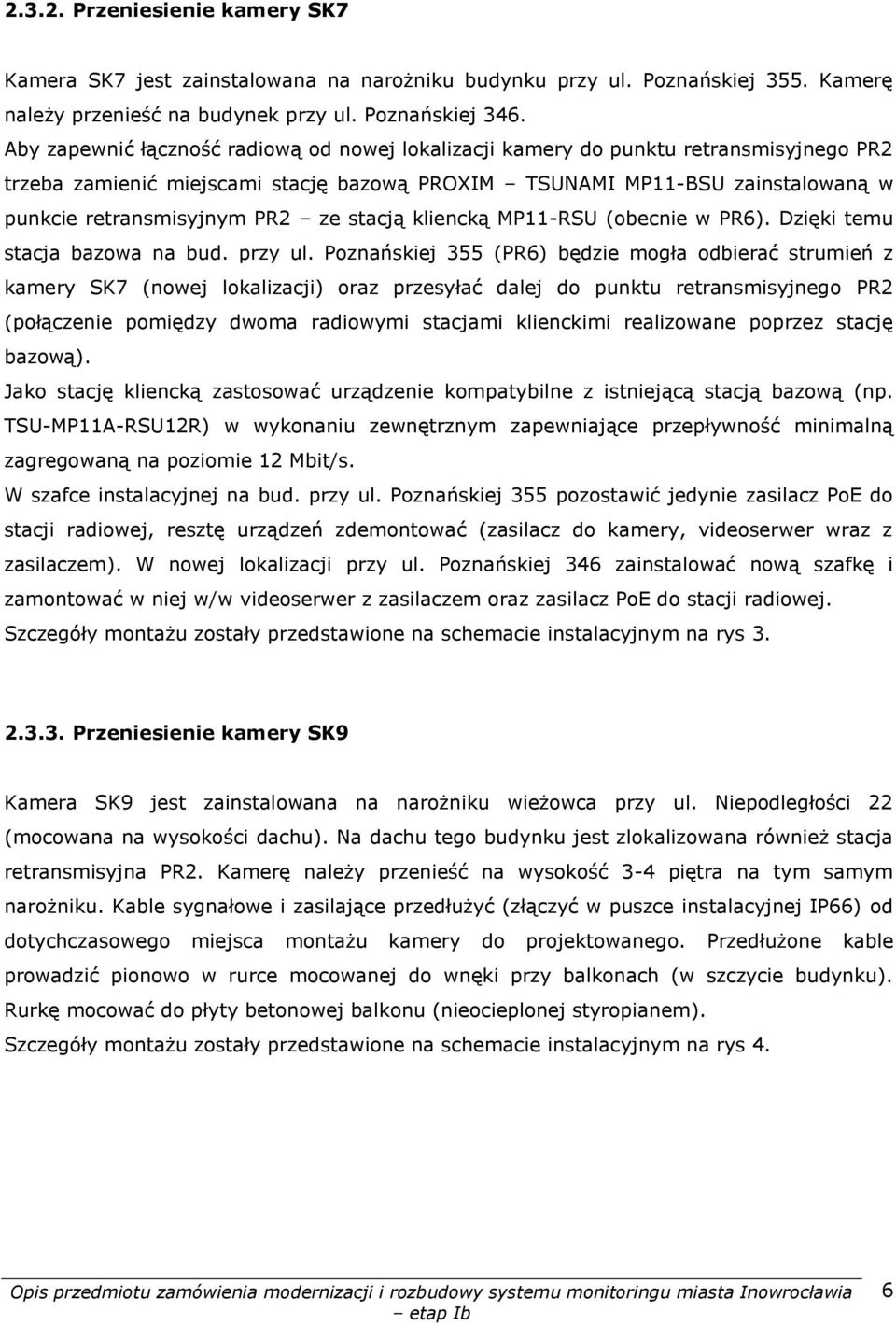 stacją kliencką MP11-RSU (obecnie w PR6). Dzięki temu stacja bazowa na bud. przy ul.