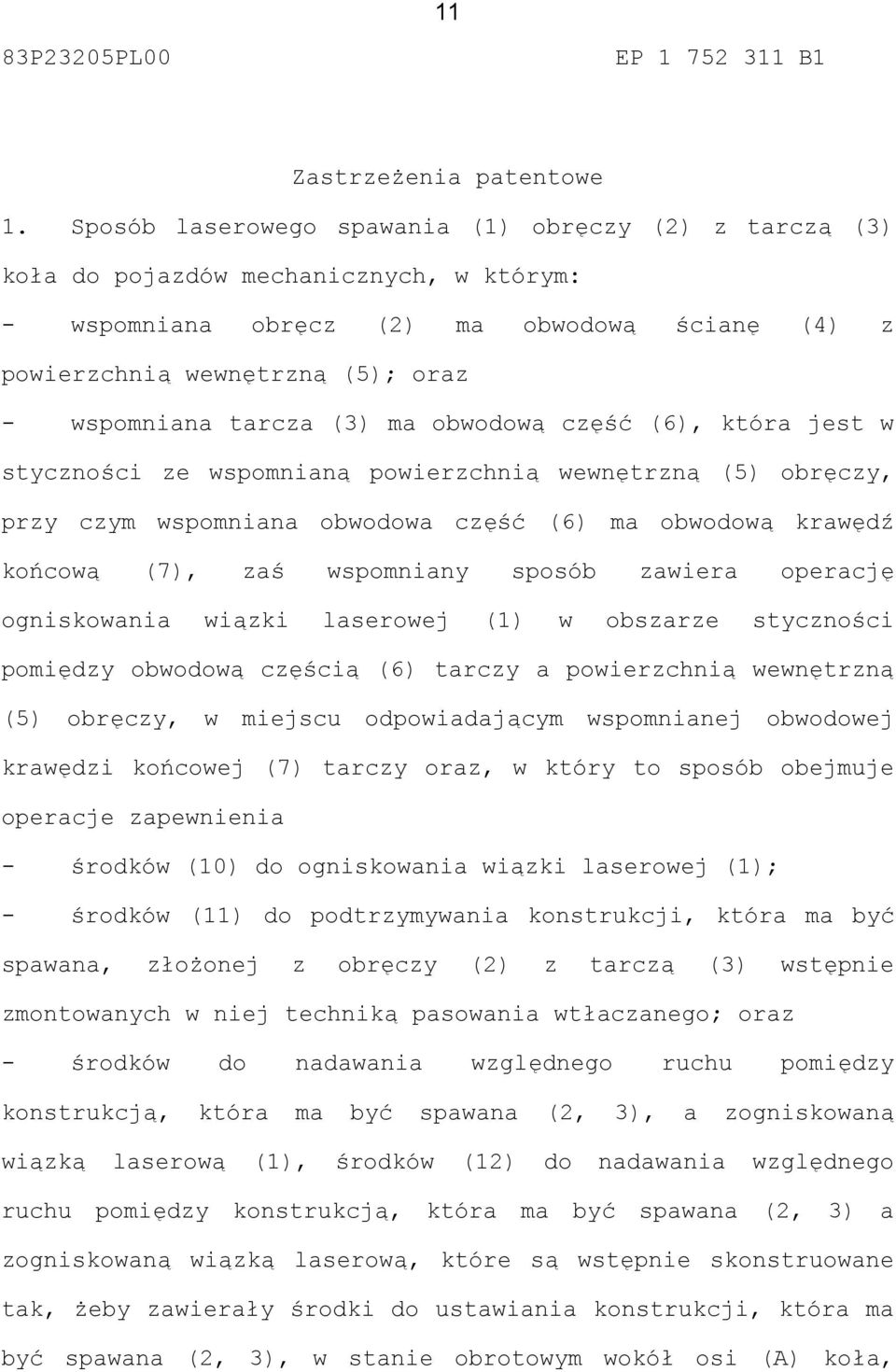 tarcza (3) ma obwodową część (6), która jest w styczności ze wspomnianą powierzchnią wewnętrzną (5) obręczy, przy czym wspomniana obwodowa część (6) ma obwodową krawędź końcową (7), zaś wspomniany