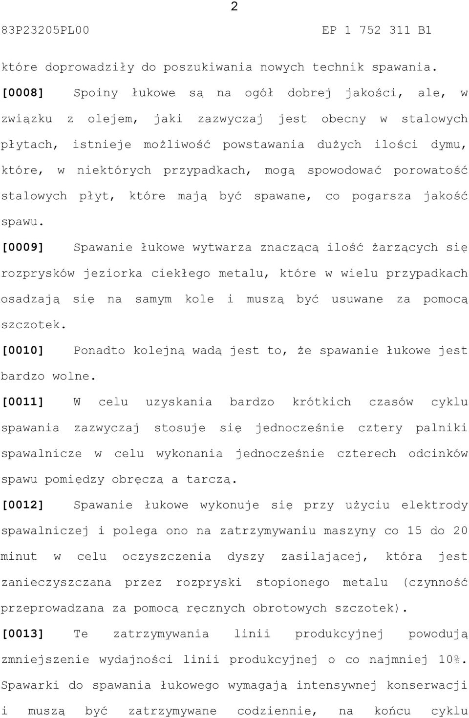 przypadkach, mogą spowodować porowatość stalowych płyt, które mają być spawane, co pogarsza jakość spawu.