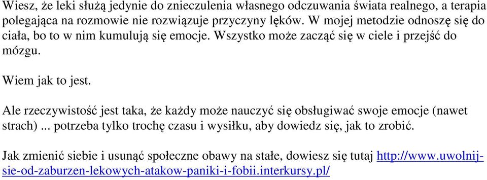 Ale rzeczywistość jest taka, że każdy może nauczyć się obsługiwać swoje emocje (nawet strach).