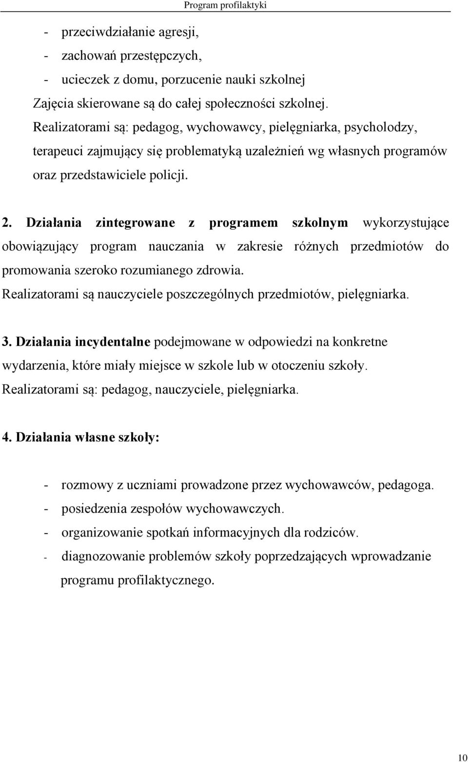 Działania zintegrowane z programem szkolnym wykorzystujące obowiązujący program nauczania w zakresie różnych przedmiotów do promowania szeroko rozumianego zdrowia.