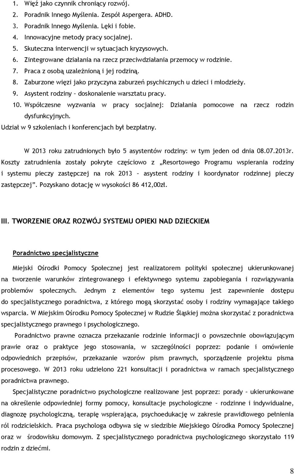 Zaburzone więzi jako przyczyna zaburzeń psychicznych u dzieci i młodzieży. 9. Asystent rodziny doskonalenie warsztatu pracy. 10.