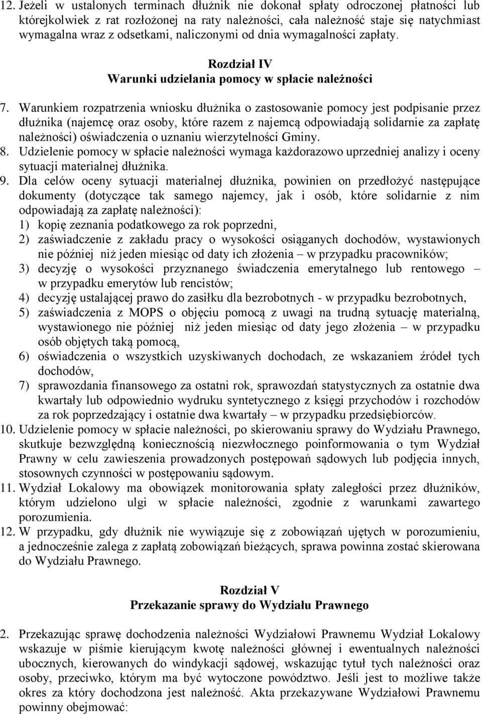 Warunkiem rozpatrzenia wniosku dłużnika o zastosowanie pomocy jest podpisanie przez dłużnika (najemcę oraz osoby, które razem z najemcą odpowiadają solidarnie za zapłatę należności) oświadczenia o