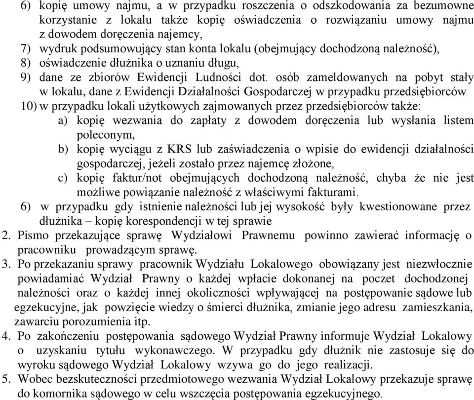 osób zameldowanych na pobyt stały w lokalu, dane z Ewidencji Działalności Gospodarczej w przypadku przedsiębiorców 10) w przypadku lokali użytkowych zajmowanych przez przedsiębiorców także: a) kopię