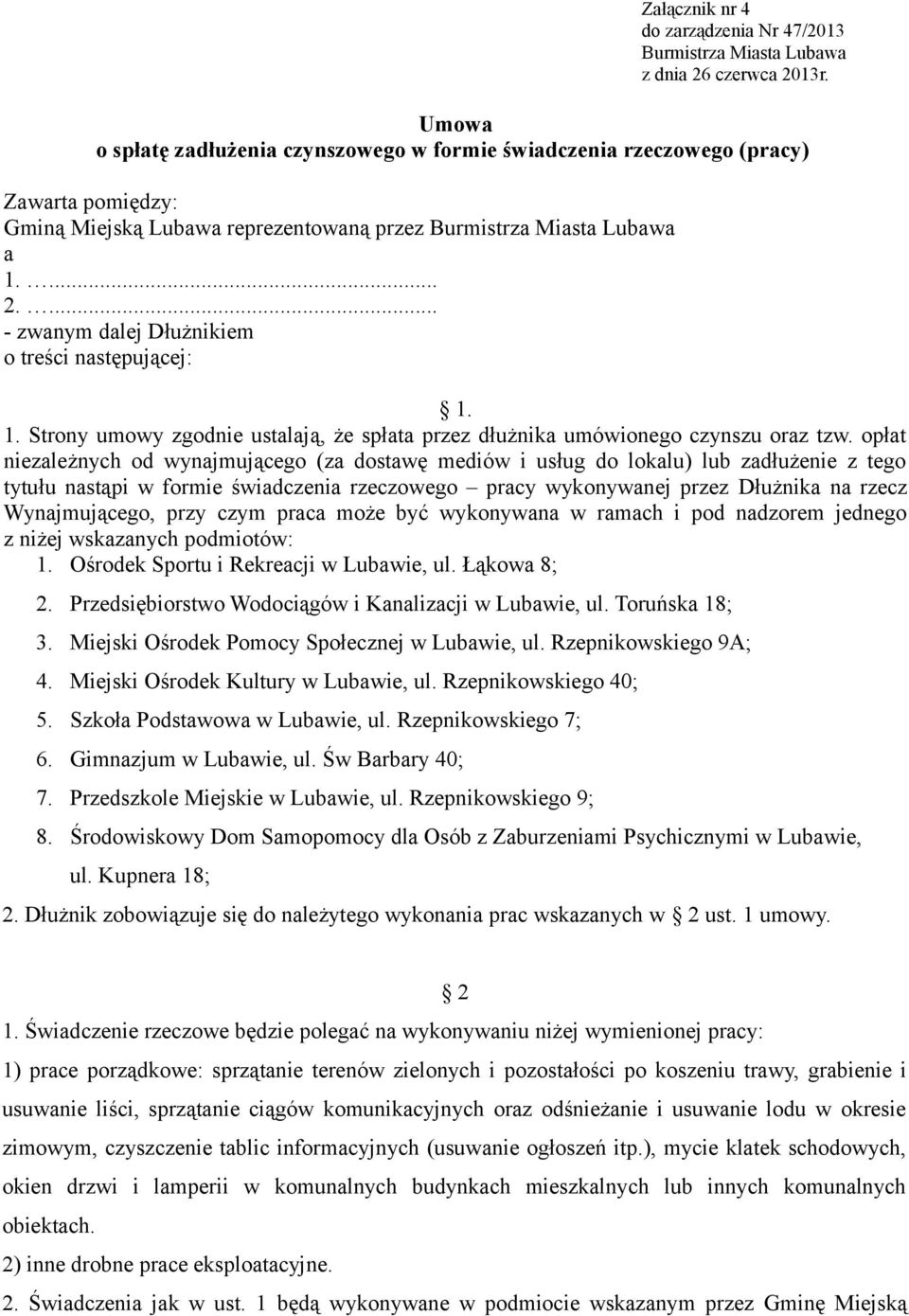 opłat niezależnych od wynajmującego (za dostawę mediów i usług do lokalu) lub zadłużenie z tego tytułu nastąpi w formie świadczenia rzeczowego pracy wykonywanej przez Dłużnika na rzecz Wynajmującego,