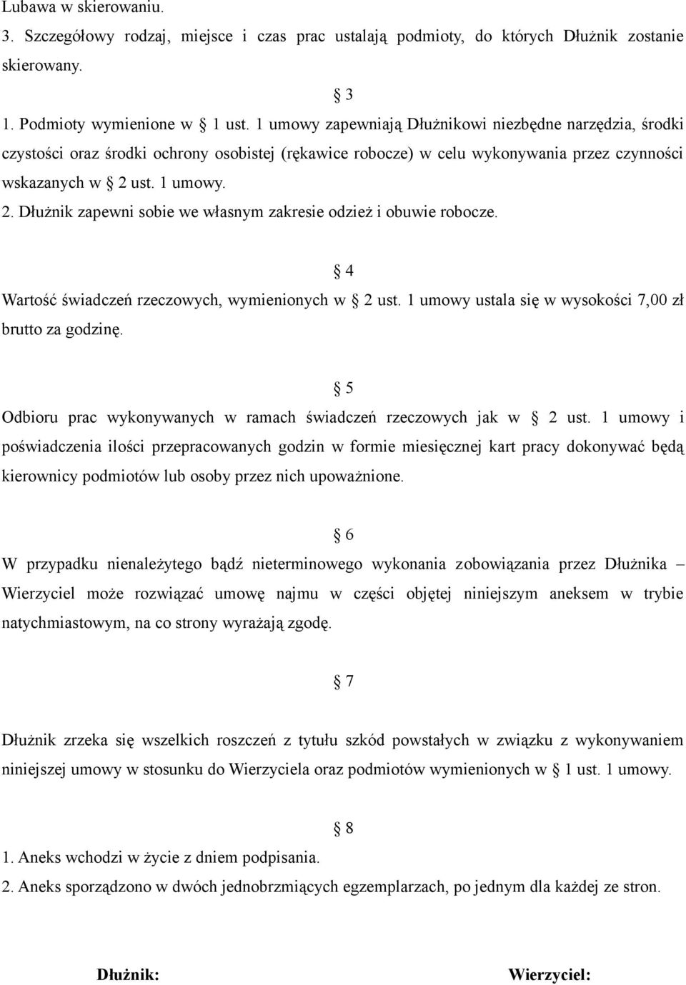 ust. 1 umowy. 2. Dłużnik zapewni sobie we własnym zakresie odzież i obuwie robocze. 4 Wartość świadczeń rzeczowych, wymienionych w 2 ust. 1 umowy ustala się w wysokości 7,00 zł brutto za godzinę.