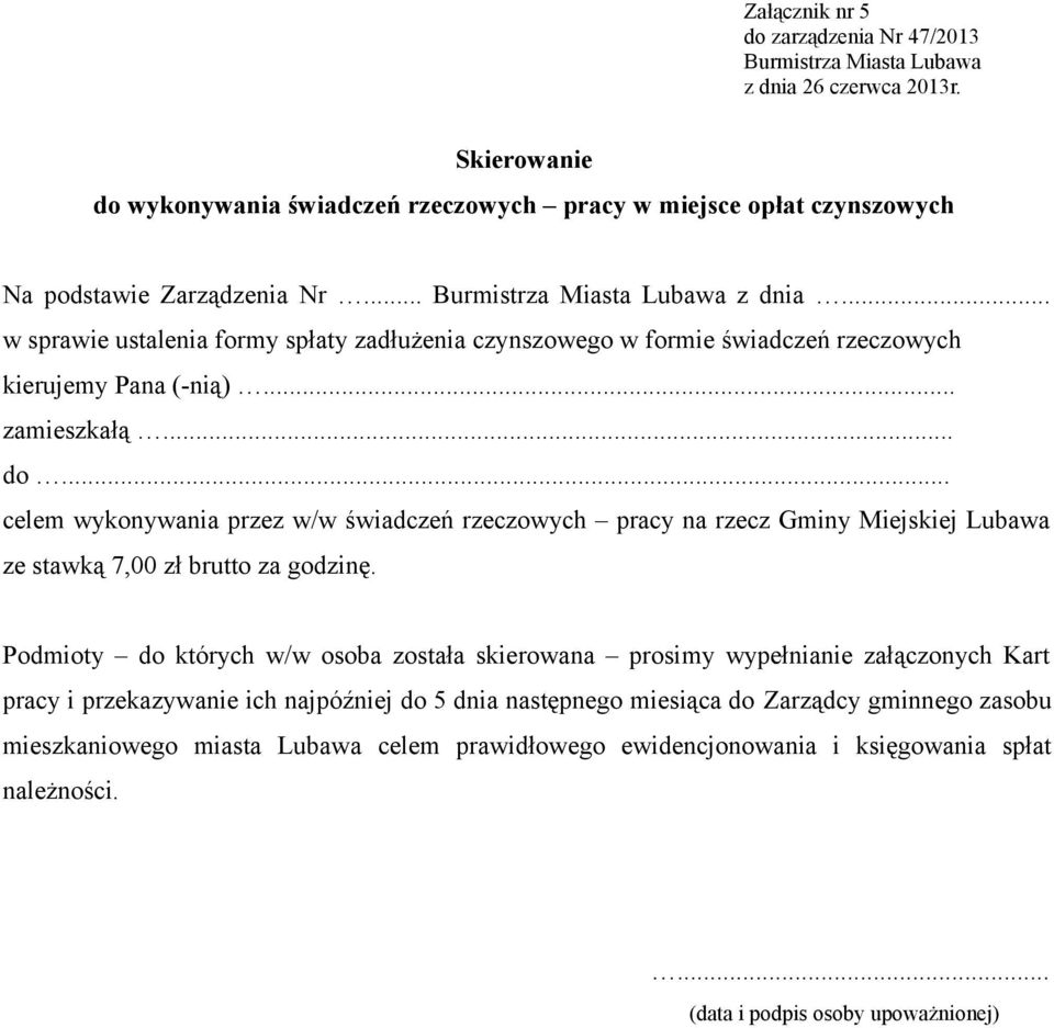 .. celem wykonywania przez w/w świadczeń rzeczowych pracy na rzecz Gminy Miejskiej Lubawa ze stawką 7,00 zł brutto za godzinę.